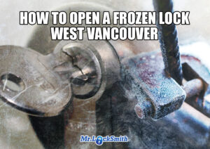 HOW TO OPEN FROZEN LOCK WEST VANCOUVER